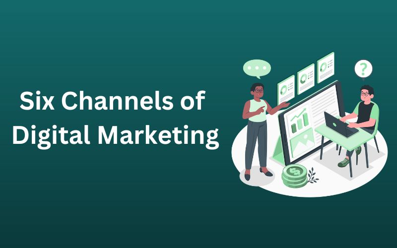 Six Channels of Digital Marketing